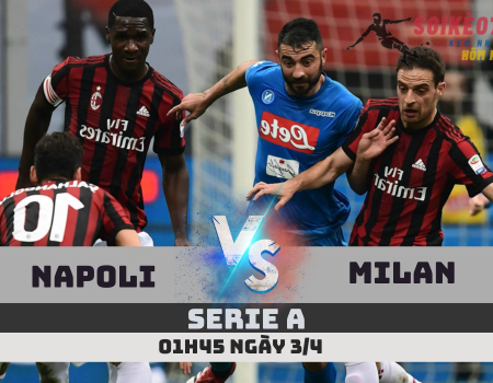 Nhận định Napoli vs AC Milan –Serie A– 01h45-3/4