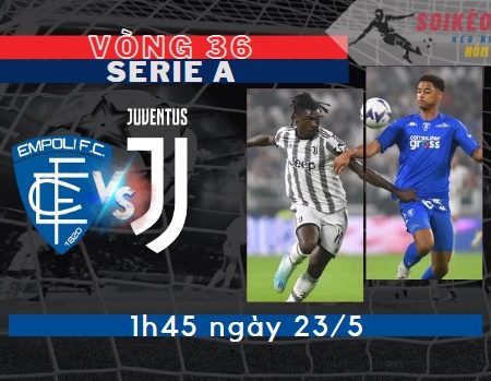 Tỷ Lệ Kèo Empoli vs Juventus – Serie A 1h45 – 23/5
