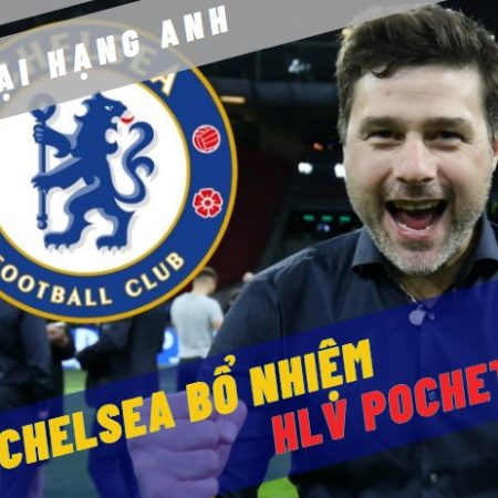 Chelsea bổ nhiệm ông Mauricio Pochettino cho chức HLV trưởng