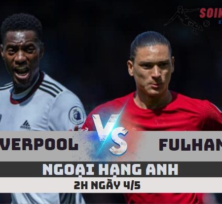 Tỷ Lệ Kèo Liverpool vs Fulham – Ngoại hạng Anh (2h -4/5)