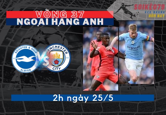 nhan dinh brighton vs man city soikeo79 25 5