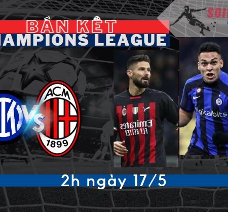Tỷ Lệ Kèo Inter vs Milan – Bán Kết C1 2h – 17/5