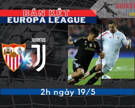 Tỷ Lệ Kèo Sevilla vs Juventus – Bán Kết C2 2h – 19/5