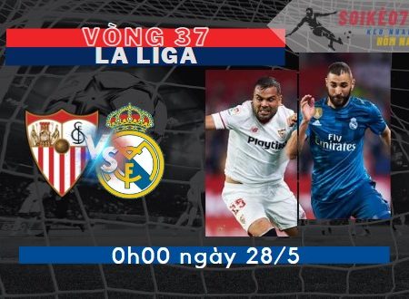 Tỷ Lệ Kèo Sevilla vs Real Madrid – La Liga 0h00 – 28/5