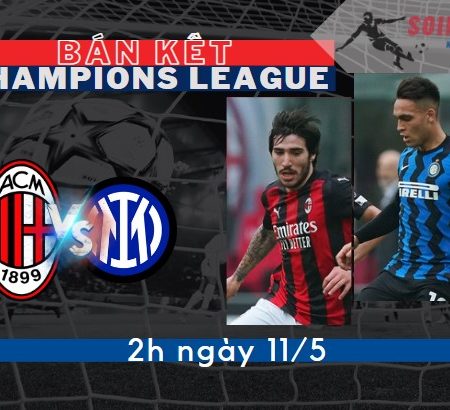 Tỷ Lệ Kèo Milan vs Inter – Bán Kết Lượt Đi C1 2h-11/5