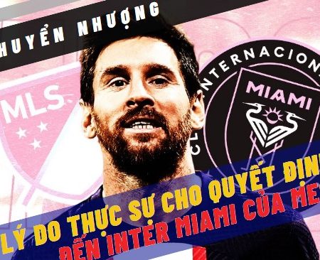 Leo Messi và quyết định, tầm ảnh hưởng khi đến với MLS