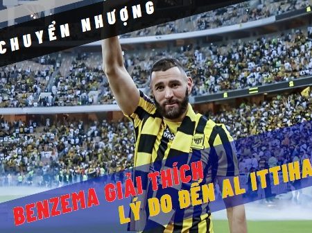 Karim Benzema giải thích quyết định rời Real Madrid để đến Al-Ittihad