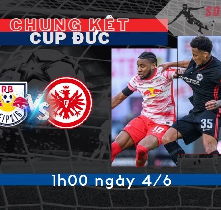 Tỷ Lệ Kèo RB Leipzig vs Frankfurt – CK Cúp QG Đức 1h – 4/6