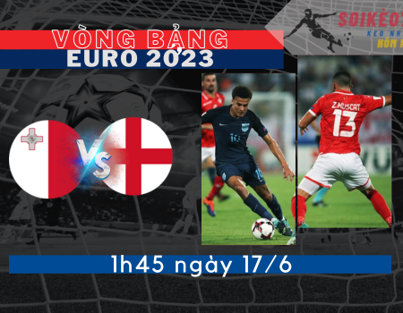 Soi Kèo Malta vs Anh – Vòng Bảng Euro – 1h45 – 17/6