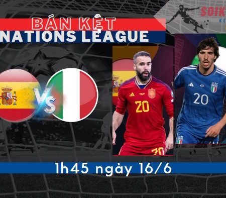 Soi kèo Tây Ban Nha vs Ý – Nations League – 1h45 – 16/6
