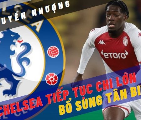 Chelsea tiếp tục chi tiền bổ sung tân binh