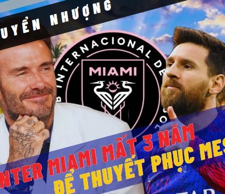 Inter Miami hé lộ hành trình 3 năm thuyết phục Messi đến MLS