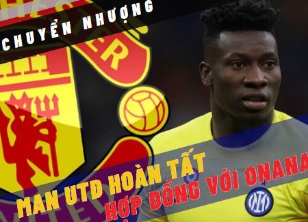 Man Utd chốt thương vụ với Andre Onana