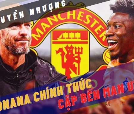 Onana chính thức cập bến Man Utd