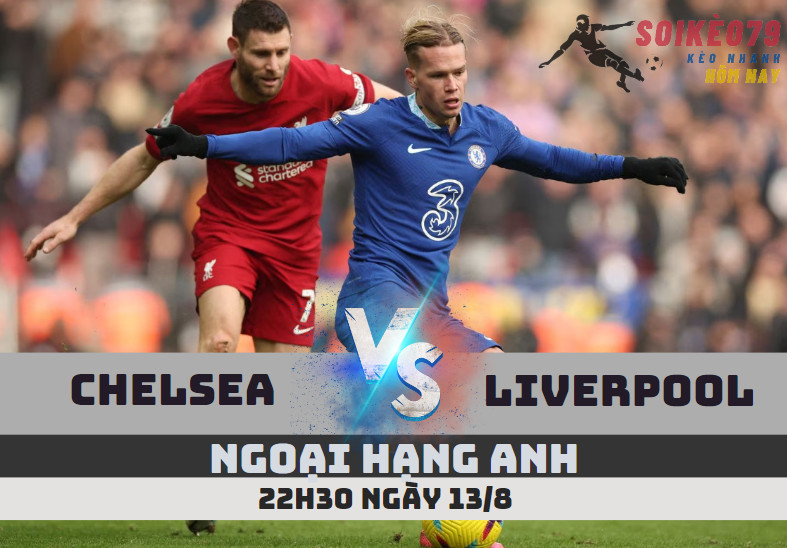 nhan dinh chelsea vs liverpool ngoai hang anh soikeo79 13 8