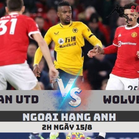 Soi Kèo Man Utd vs Wolves -Ngoại hạng Anh- 2h – 15/8