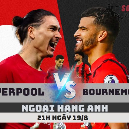 Soi Kèo Liverpool vs Bournemouth -Ngoại hạng Anh- 21h – 19/8